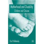Motherhood and Disability Children and Choices by Prilleltensky, Ora, 9781403904959