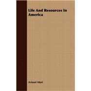 Life and Resources in America by Mori, Arinori, 9781409704959