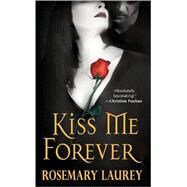 Kiss Me Forever by Laurey, Rosemary, 9781420114959