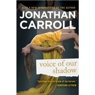 Voice of Our Shadow by Jonathan Carroll, 9781453264959