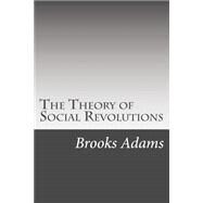The Theory of Social Revolutions by Adams, Brooks, 9781508564959