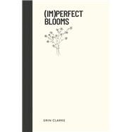 Imperfect Blooms by Clarke, Erin, 9781667894959