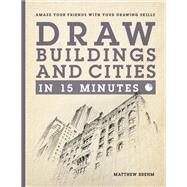 Draw Buildings and Cities in 15 Minutes by Matthew Brehm, 9781781574959