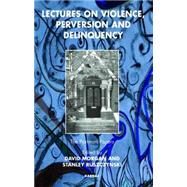 Lectures on Violence, Perversion and Delinquency by Morgan, David; Ruszczynski, Stanley, 9781855754959