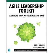 Agile Leadership Toolkit Learning to Thrive with Self-Managing Teams by Koning, Peter, 9780135224960