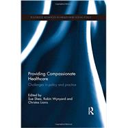 Providing Compassionate Healthcare: Challenges in Policy and Practice by Shea; Sue, 9780415704960