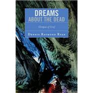 Dreams about the Dead Glimpses of Grief by Ryan, Dennis Raymond, 9780761834960