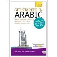 Get Started in Arabic Absolute Beginner Course The essential introduction to reading, writing, speaking and understanding a new language by Altorfer, Frances; Smart, Mairi, 9781444174960