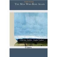 The Man Who Rose Again by Hocking, Joseph, 9781505554960