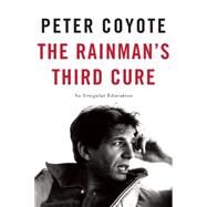The Rainman's Third Cure An Irregular Education by Coyote, Peter, 9781619024960