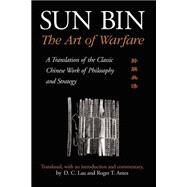 Sun Bin: The Art of Warfare : A Translation of the Classic Chinese Work of Philosophy and Strategy by Sun Tzu II; Ames, Roger T.; Lau, D. C., 9780791454961