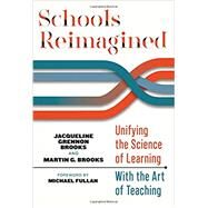 Schools Reimagined: Unifying the Science of Learning With the Art of Teaching by Jacqueline Grennon Brooks, Martin G. Brooks, 9780807764961