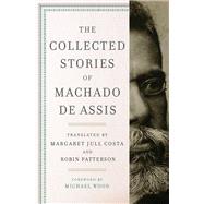 The Collected Stories of Machado De Assis by de Assis, Joaquim Maria Machado; Costa, Margaret Jull; Patterson, Robin; Wood, Michael, 9780871404961