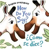 How Do You Say? / Cmo Se Dice? by Dominguez, Angela; Dominguez, Angela, 9781627794961