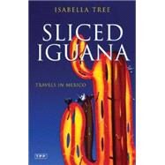 Sliced Iguana Travels in Mexico by Tree, Isabella, 9781845114961