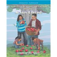 I'm Brave, I'm Strong and I'm Bold, Because Jesus Christ Lives in Me! by Johnson, Annette, 9781984574961