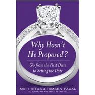 Why Hasn't He Proposed?: Go from the First Date to Setting the Date by Titus, Matt; Fadal, Tamsen, 9780071614962