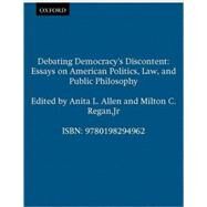 Debating Democracy's Discontent Essays on American Politics, Law, and Public Philosophy by Allen, Anita L.; Regan, Milton C., 9780198294962