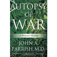 Autopsy of War A Personal History by Parrish, John A., M.D., 9780312654962