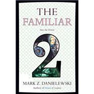 The Familiar, Volume 2 Into the Forest by Danielewski, Mark Z., 9780375714962