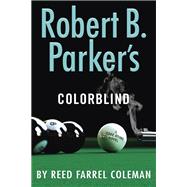 Robert B. Parker's Colorblind by Coleman, Reed Farrel, 9780399574962
