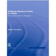 Policing Serious Crime in China: From 'Strike Hard' to 'Kill Fewer' by Trevaskes; Susan, 9780415854962