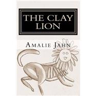 The Clay Lion by Jahn, Amalie, 9780615764962