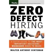 Zero Defect Hiring: A Quick Guide to the Most Important Decisions Managers Have to Make by Walter Anthony Dinteman (MRI), 9780787964962