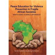Peace Education for Violence Prevention in Fragile African Societies by Maphosa, Sylvester B.; Keasley, Alphonse, 9780798304962