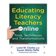 Educating Literacy Teachers Online by Clarke, Lane W.; Watts-Taffe, Susan; Coiro, Julie, 9780807754962