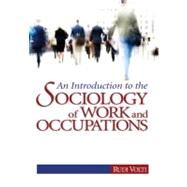 An Introduction to the Sociology of Work and Occupations by Rudi Volti, 9781412924962