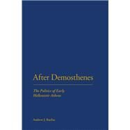 After Demosthenes The Politics of Early Hellenistic Athens by Bayliss, Andrew J., 9781441184962