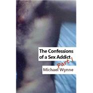 The Confessions of a Sex Addict by Wynne, Michael, 9781470104962