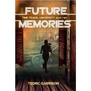 Future Memories by Garrison, Tedric A., 9781523804962