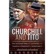 Churchill and Tito by Catherwood, Christopher, 9781526704962