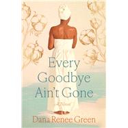Every Goodbye Ain't Gone by Green, Dana Renee, 9781668064962