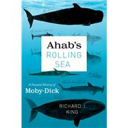 Ahab's Rolling Sea by King, Richard J., 9780226514963