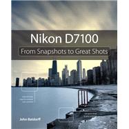 Nikon D7100 From Snapshots to Great Shots by Batdorff, John, 9780321934963