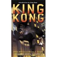 King Kong by Wallace, Edgar; Cooper, Merian C.; Lovelace, Delos; Bear, Greg, 9780345484963