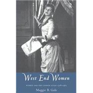 West End Women: Women and the London Stage 1918 - 1962 by Gale; Maggie B., 9780415084963