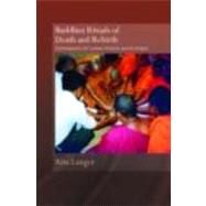 Buddhist Rituals of Death and Rebirth: Contemporary Sri Lankan Practice and Its Origins by Langer; Rita, 9780415394963