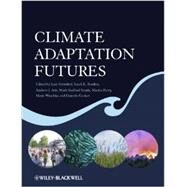 Climate Adaptation Futures by Palutikof, Jean P.; Boulter, Sarah L.; Ash, Andrew J.; Stafford Smith, Mark; Parry, Martin; Waschka, Marie; Guitart, Daniela, 9780470674963