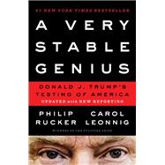 A Very Stable Genius Donald J. Trump's Testing of America by Rucker, Philip; Leonnig, Carol, 9780593294963