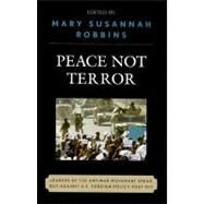 Peace Not Terror Leaders of the Antiwar Movement Speak Out Against U.S. Foreign Policy Post 9/11 by Robbins, Mary Susannah; Lynd, Staughton; Ferber, Michael; Coffin, William Sloane; Cortright, David; Dellinger, Dave; Franklin, H. Bruce; Zinn, Howard; Potorti, David; Chomsky, Noam; Sheehan-Miles, Charles; Wypijewski, JoAnn; Girl, Iraqi; Gray, Kevin Alexa, 9780739124963