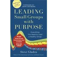 Leading Small Groups with Purpose : Everything You Need to Lead a Healthy Group by Gladen, Steve, 9780801014963