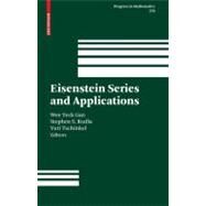 Eisenstein Series And Applications by Gan, Wee Teck; Kudla, Stephen S.; Tschinkel, Yuri, 9780817644963