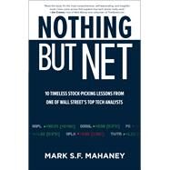 Nothing But Net: 10 Timeless Stock-Picking Lessons from One of Wall Street’s Top Tech Analysts by Mahaney, Mark, 9781264274963