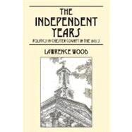 The Independent Years: Politics in Chester County in the 1970's by Wood, Lawrence E., 9781432714963