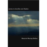 Genius in Sunshine and Shadow by Ballou, Maturin Murray, 9781502864963