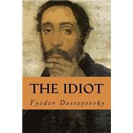 The Idiot by Dostoyevsky, Fyodor; Martin, Eva Margaret; Juarez, Rafael Sanchez, 9781519174963